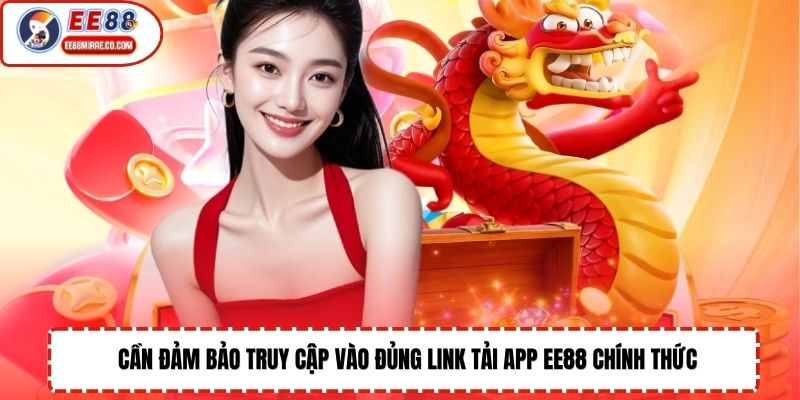 Cần đảm bảo truy cập vào đủng link tải app EE88 chính thức