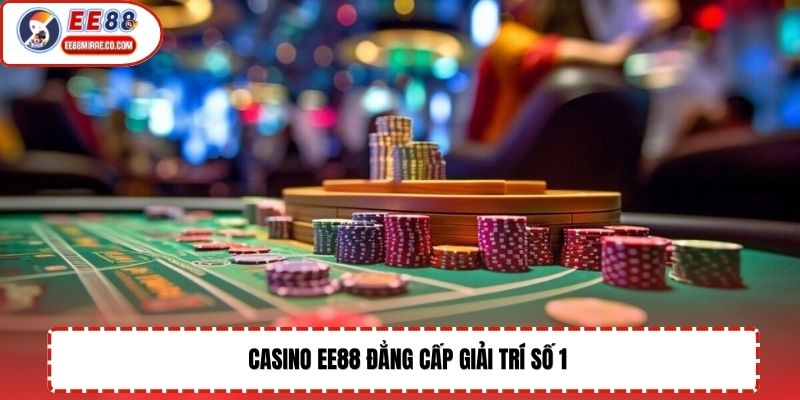 Casino EE88 đẳng cấp giải trí số 1