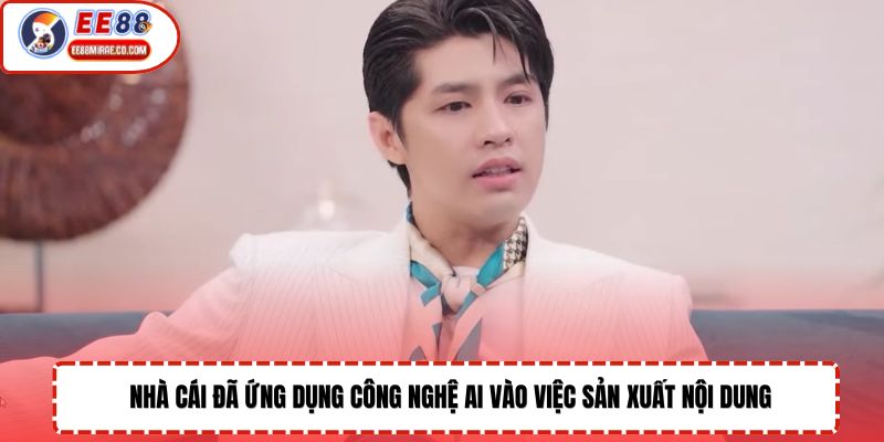 Nhà cái đã ứng dụng công nghệ AI vào việc sản xuất nội dung