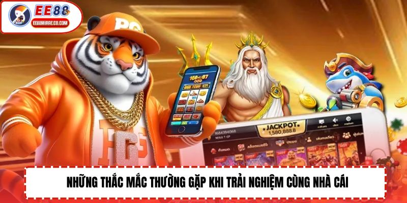 Những thắc mắc thường gặp khi trải nghiệm cùng nhà cái