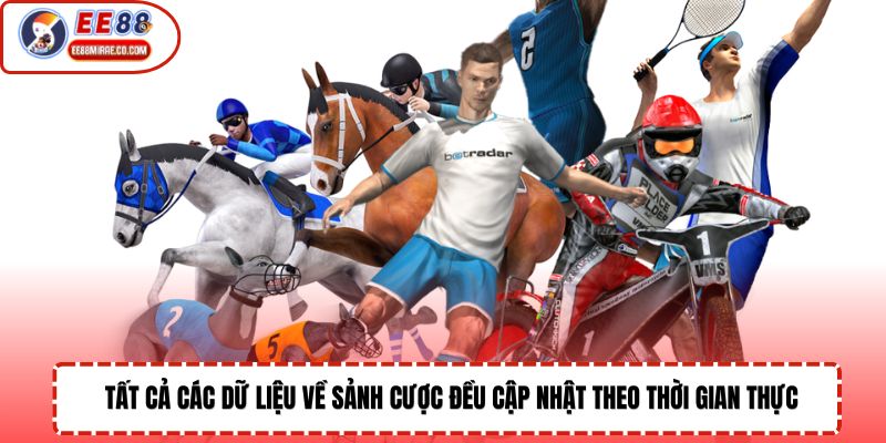 Tất cả các dữ liệu về sảnh cược đều cập nhật theo thời gian thực