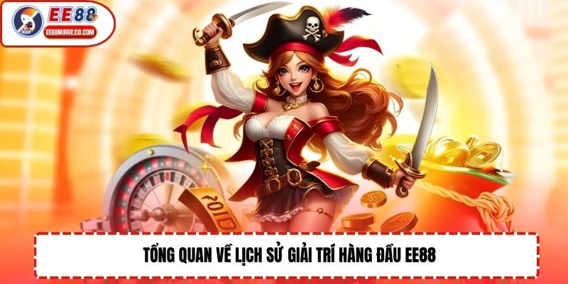 Tổng quan về lịch sử giải trí hàng đầu EE88